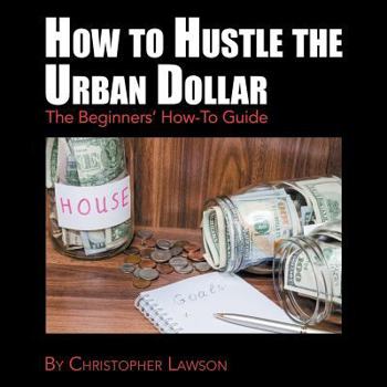 Paperback How to Hustle the Urban Dollar: The Beginners' How-To Guide Book