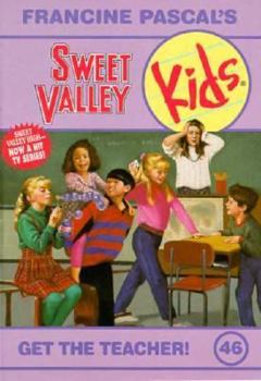 Get the Teacher! (Sweet Valley Kids #46) - Book #46 of the Sweet Valley Kids