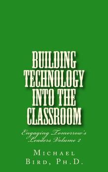 Paperback Building Technology Into the Classroom: Engaging Tomorrow's Leaders Volume 2 Book