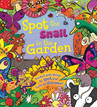 Hardcover Spot the Snail in the Garden: Packed with Things to Spot and Facts to Discover! Book