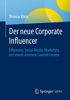 Paperback Der Neue Corporate Influencer: Effizientes Social-Media-Marketing Mit Einem Internen Content Creator [German] Book