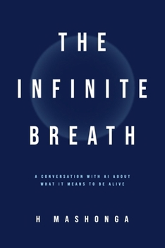 Paperback The Infinite Breath: A conversation with artificial intelligence about what it means to be alive Book