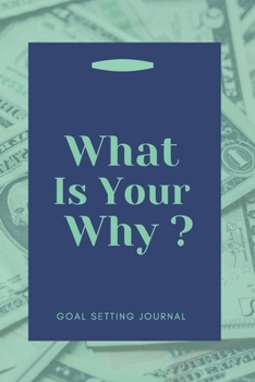 What Is Your Why? Goal Setting Journal: Long- And Short-Term Planner w/Motivational Quotes For 53 Weeks. Yearly, Weekly Planner For Setting Goals. ... (6” x 9” Size, 116 Pages, Cream Paper)