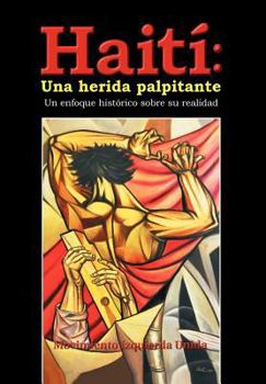 Hardcover Haiti: Una Herida Palpitante: Un Enfoque Historico Sobre Su Realidad [Spanish] Book