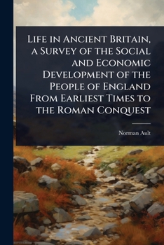 Paperback Life in Ancient Britain, a Survey of the Social and Economic Development of the People of England From Earliest Times to the Roman Conquest Book