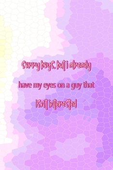 Paperback Sorry Boys, But I Already Have My eyes On A guy That Isn't Interested: All Purpose 6x9 Blank Lined Notebook Journal Way Better Than A Card Trendy Uniq Book