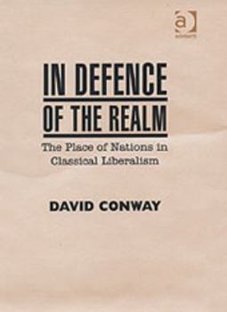 Hardcover In Defence of the Realm: The Place of Nations in Classical Liberalism Book