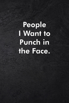 People I Want to Punch in the Face.: Blank Lined Journal Coworker Notebook Sarcastic Joke, Humor Journal, Original Gag Gift (Funny Office Journals) ... Retirement, Secret Santa or Christmas