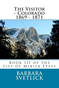 Paperback The Visitor - Colorado 1869 - 1871: Book III of the Life of Mirisa Eppes Book