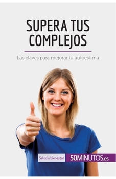 Paperback Supera tus complejos: Las claves para mejorar tu autoestima [Spanish] Book