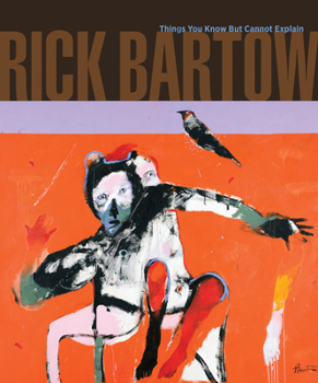 Paperback Rick Bartow: Things You Know But Cannot Explain Book