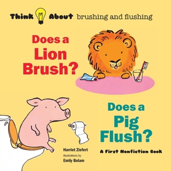 Paperback Does a Lion Brush? Does a Pig Flush?: Think About Brushing and Flushing Book