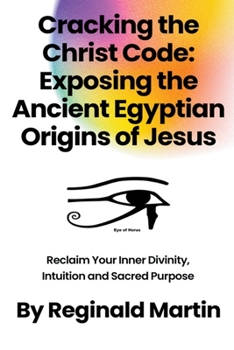 Paperback Cracking The Christ Code: Exposing The Ancient Egyptian Origins Of Jesus Book