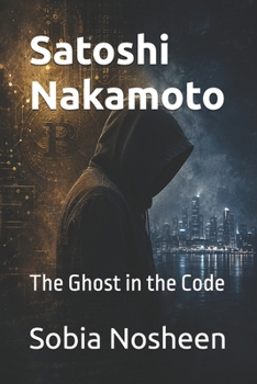 Paperback Satoshi Nakamoto: The Ghost in the Code Book