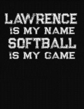 Paperback Lawrence Is My Name Softball Is My Game: Softball Themed College Ruled Compostion Notebook - Personalized Gift for Lawrence Book