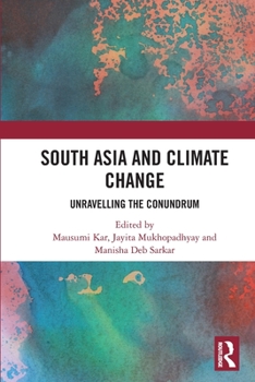 Paperback South Asia and Climate Change: Unravelling the Conundrum Book