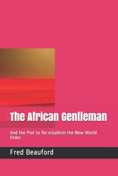 Paperback The African Gentleman: And the Plot to Re-establish the New World Order Book