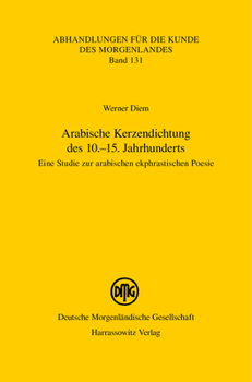 Arabische Kerzendichtung Des 10.-15. Jahrhunderts: Eine Studie Zur Arabischen Ekphrastischen Poesie