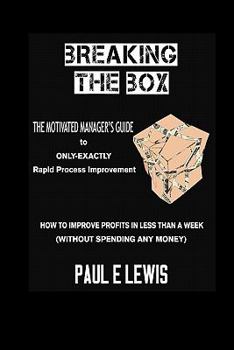 Paperback Breaking the Box: The Motivated Manager's Guide to Only-Exactly Rapid Process Improvement Book