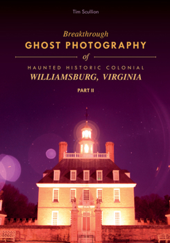 Paperback Breakthrough Ghost Photography of Haunted Historic Colonial Williamsburg, Virginia Part II Book