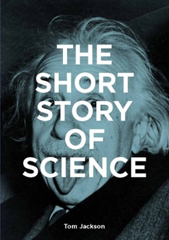 Paperback The Short Story of Science: A Pocket Guide to Key Histories, Experiments, Theories, Instruments and Methods Book