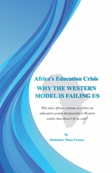 Africa’s Education Crisis: Why the Western Model is Failing Us: Why does Africa continue to follow an education system designed for a Western reality that doesn’t fit its own?
