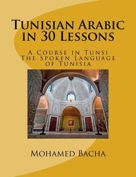 Paperback Tunisian Arabic in 30 Lessons: A Course in Tunsi: The Spoken Language in Tunisia Book