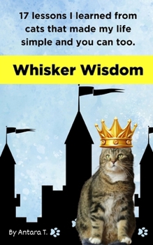 Paperback Whisker Wisdom: 17 lessons I learned from cats that made my life simple and you can too. Book