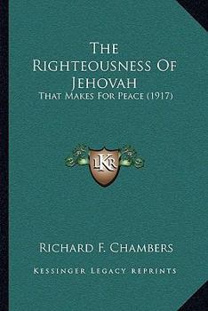 Paperback The Righteousness Of Jehovah: That Makes For Peace (1917) Book
