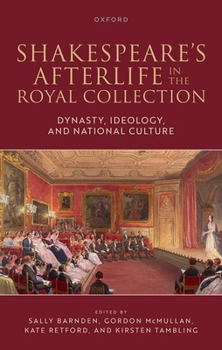 Hardcover Shakespeare's Afterlife in the Royal Collection: Dynasty, Ideology, and National Culture Book