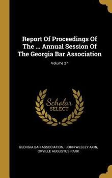 Hardcover Report Of Proceedings Of The ... Annual Session Of The Georgia Bar Association; Volume 27 Book