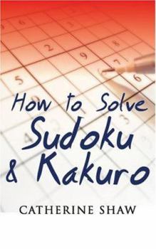 Paperback How to Solve Sudoku and Kakuro: A Step-By-Step Introduction Book