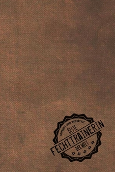 Gepr�ft und Best�tigt beste Fechttrainerin der Welt: inkl. Terminplaner 2020 ★ Das perfekte Geschenk f�r Trainerin / Lehrerin die Fechten beibringt Geschenkidee Geschenke