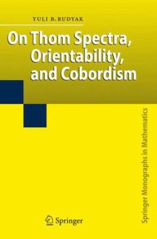 Hardcover On Thom Spectra, Orientability, and Cobordism Book