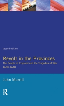 Hardcover Revolt in the Provinces: The People of England and the Tragedies of War 1634-1648 Book