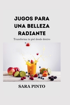 Paperback Jugos Para Una Belleza Radiante: Transforma tu piel desde dentro [Spanish] Book