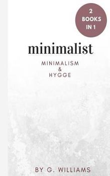 Paperback Minimalist: 2 Books in 1 (Minimalism & Hygge) Book