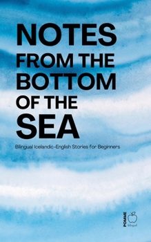 Notes from the Bottom of the Sea: Bilingual Icelandic-English Stories for Beginners