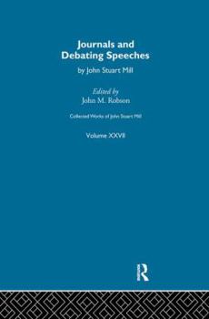 Collected Works of John Stuart Mill: XXVII. Journals and Debating Speeches Vol B - Book #27 of the Collected Works of John Stuart Mill
