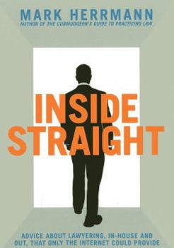 Paperback Inside Straight: Advice about Lawyering, In-House and Out, That Only the Internet Could Provide Book