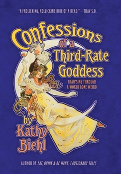 Hardcover Confessions of a Third-Rate Goddess: Traipsing Through A World Gone Weird Book