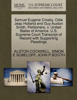 Samuel Eugene Crosby, Odie Jeap Holland and Guy Auston Smith, Petitioners, v. United States of America. U.S. Supreme Court Transcript of Record with Supporting Pleadings