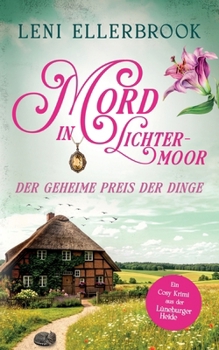Mord in Lichtermoor - Der geheime Preis der Dinge: Ein Cosy Krimi aus der Lüneburger Heide (German Edition)