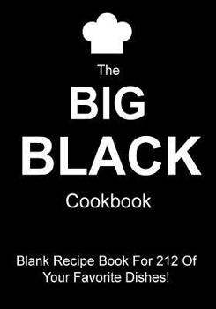 The Big Black Cookbook: Blank Recipe Book for 212 of Your Favorite Dishes!