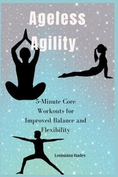 Paperback Ageless Agility: 5-Minute Core Workouts for Improved Balance and Flexibility Book