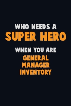 Paperback Who Need A SUPER HERO, When You Are General Manager Inventory: 6X9 Career Pride 120 pages Writing Notebooks Book