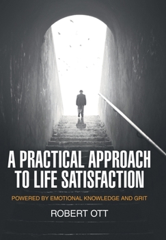 Hardcover A Practical Approach to Life Satisfaction: Powered by Emotional Knowledge and Grit Book