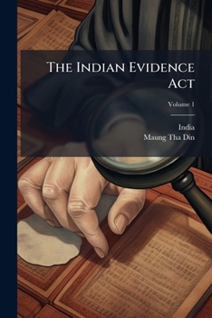 Paperback The Indian Evidence Act: No. I Of 1872, As Modified Up To Date; Volume 1 Book