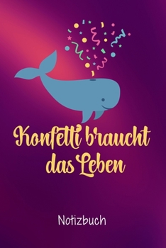 Konfetti braucht das Leben: Journal Arbeitsheft I Dot Grid Papier mit integrierten Seitenzahlen l Ohne Ränder I Tagebuch  I 120 Seiten I "6x9" I A5 I  Soft Cover (German Edition)