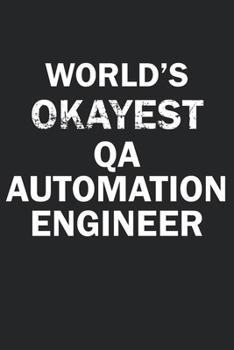 Paperback World's Okayest QA Automation Engineer: Funny gag gift for sarcastic snarky QA Automation Engineer - Blank Lined Notebook Book